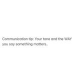 The Art of Communication: Why What You Say and How You Say It Truly Matters