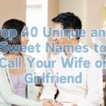 Top 40 Unique and Sweet Names to Call Your Wife or Girlfriend