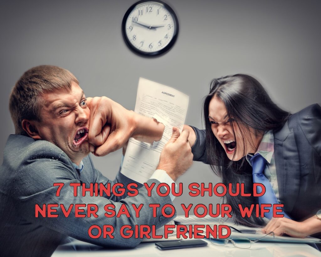7 Things You Should Never Say to Your Wife or Girlfriend