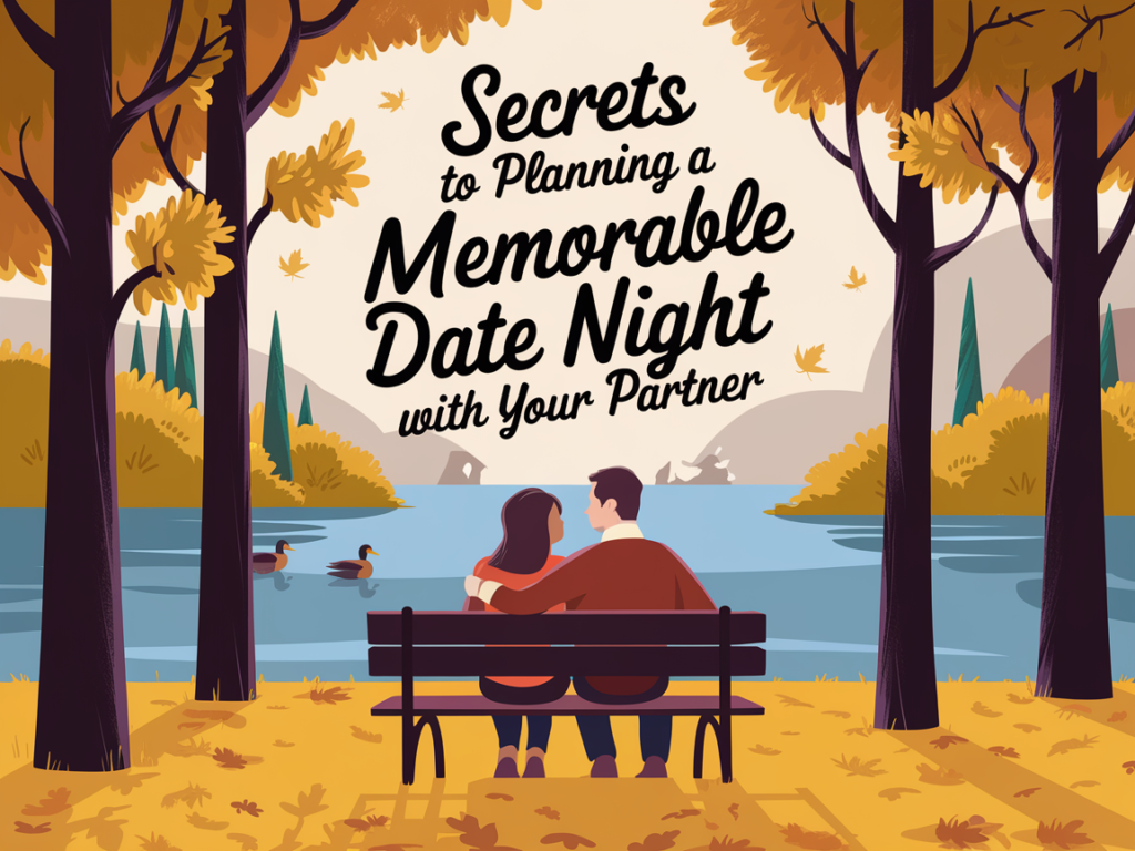 Secrets to Planning a Memorable Date Night with Your Partner