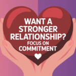 How to Nurture Commitment and Build a Lasting Relationship