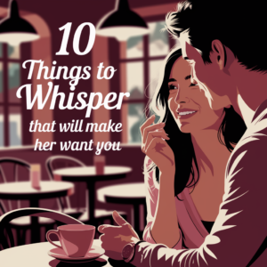 10 Phrases That Will Have Her Wanting You Now