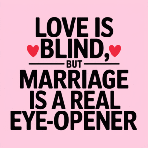 Love Is Blind, But Marriage Is A Real Eye Opener
