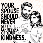 Be Kinder to the One You Promised Forever To